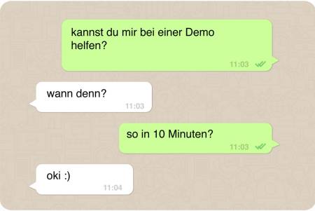 What's App Dialog: Kannst du mir bei einer helfen? – Wann denn? – So in 10 Minuten? – Klaro